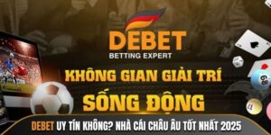 Debet Uy Tín Không? Nhà Cái Châu Âu Tốt Nhất 2025