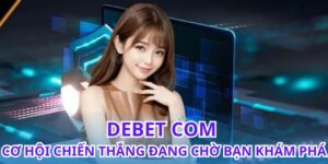 Debet Com - Cơ Hội Chiến Thắng Đang Chờ Bạn Khám Phá