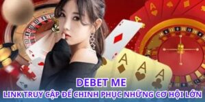 Debet Me - Link Truy Cập Để Chinh Phục Những Cơ Hội Lớn